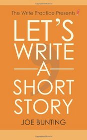 Let's Write a Short Story: How to Write and Submit a Short Story