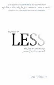 The Power of Less: The Fine Art of Limiting Yourself to the Essential...in Business and in Life