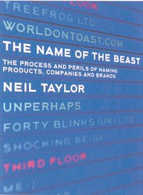 The Name of the Beast: The Process and Perils of Naming Products, Companies and Brands