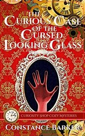 The Curious Case of the Cursed Looking Glass (Curiosity Shop Cozy Mysteries)