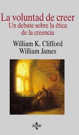 La Voluntad De Creer / the Will to Believe: Un Debate Sobre La Etica De La Creencia (Filosofia) (Spanish Edition)