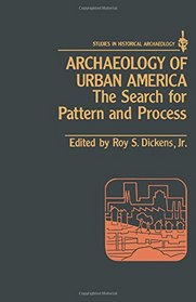 Archaeology of Urban America: The Search for Pattern and Process (Studies in Historical Archaeology)