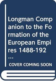 The Longman Companion to the Formation of the European Empires, 1488-1920 (Longman Companions to History (Paperback))