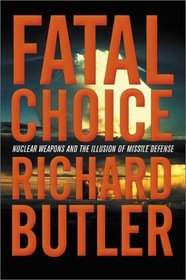 Fatal Choice: Nuclear Weapons and the Illusion of Missile Defense