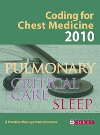 Coding for Chest Medicine 2010: Pulmonary, Critical Care, Sleep