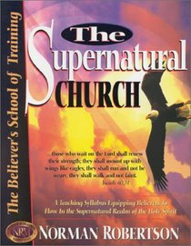 The Supernatural Church (Believer's School of Training)