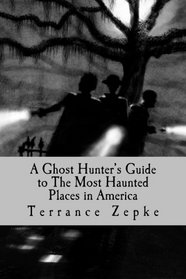 A Ghost Hunter's Guide to The Most Haunted Places in America