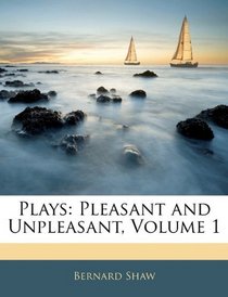 Plays: Pleasant and Unpleasant, Volume 1