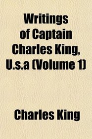 Writings of Captain Charles King, U.s.a (Volume 1)