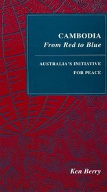 Cambodia: From Red to Blue - Australia's Initiative for Peace (Studies in world affairs)