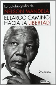El largo camino hacia la libertad. La autobiografia de Nelson Mandela