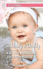 Suddenly a Daddy: The Billionaire's Unexpected Heir / The Baby Surprise (Secret Babies)