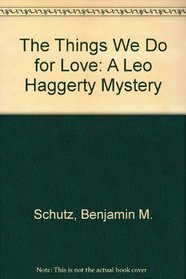 The Things We Do for Love: A Leo Haggerty Mystery