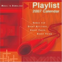 Playlist 2007 Day-to-Day Calendar: Songs for Every Attitude, Every Taste, Every Thing