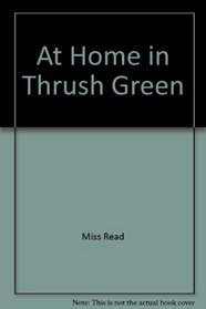 At Home in Thrush Green (Thorndike Large Print Popular Series)