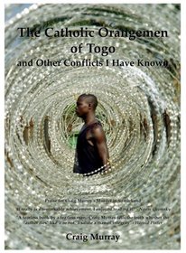 The Catholic Orangemen of Togo: And Other Conflicts I Have Known