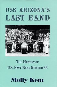 USS Arizona's Last Band: The History of U.S. Navy Band Number 22