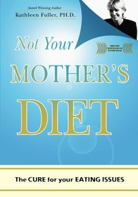 Not Your Mother's Diet: The Cure for Your Eating Issues