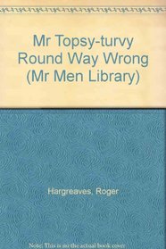 Mr Topsy-turvy Round Way Wrong (Mr Men Library)