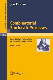 Combinatorial Stochastic Processes: Ecole d'Et de Probabilits de Saint-Flour XXXII - 2002 (Lecture Notes in Mathematics / Ecole d'Et Probabilit.Saint-Flour)
