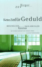 Keine Zeit fur Geduld: Mein Weg von Kaunas nach Jerusalem (German Edition)