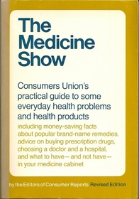 The Medicine Show:  Consumers Union's practical guide to some everyday health problems and health products