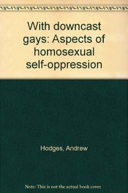 With downcast gays: Aspects of homosexual self-oppression