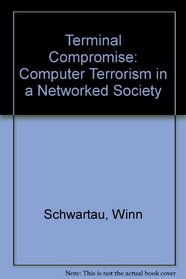 Terminal Compromise: Computer Terrorism in a Networked Society