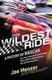 The Wildest Ride: A History of Nascar (Or How a Bunch of Good Ol' Boys Built a Billion-dollar Industry Out of Wrecking Cars)