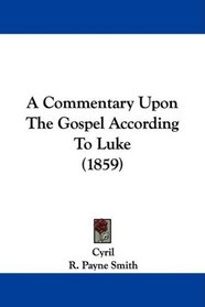 A Commentary Upon The Gospel According To Luke (1859)