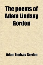 The poems of Adam Lindsay Gordon