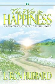 The Way to Happiness a Common Sense Guide for Better Living