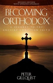 Becoming Orthodox: A Journey to the Ancient Christian Faith (3rd Edition)