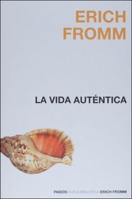La vida autentica (Nueva Biblioteca Erich Fromm/ Erich Fromm New Library) (Spanish Edition)