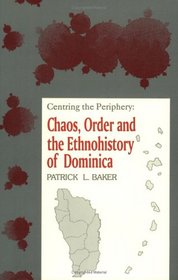 Centering The Periphery: Chaos, Order And The Ethnohistory Of Dominica