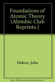 Foundations of Atomic Theory (Alembic Club Reprints.)