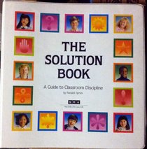 Solution Book: A Guide to Classroom Discipline