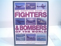The Complete Guide to Fighters and Bombers of the World