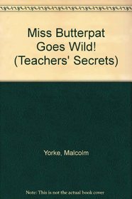 Miss Butterpat Goes Wild! (Teachers' Secrets S.)