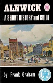 Alnwick: A short history and guide (Northern history booklets)