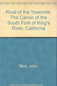 Rival of the Yosemite: The Canon of the South Fork of King's River, California