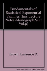 Fundamentals of Statistical Exponential Families (Ims Lecture Notes-Monograph Ser.: Vol.9)