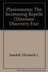 Plesiosaurus: The Swimming Reptile (Dinosaur Discovery Era)