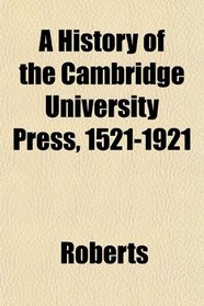 A History of the Cambridge University Press, 1521-1921