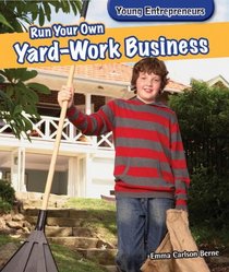 Run Your Own Yard-Work Business (Young Entrepreneurs)