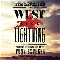 West Like Lightning: The Brief, Legendary Ride of the Pony Express; Library Edition