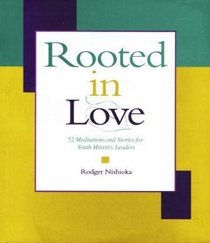 Rooted in Love: 52 Meditations and Stories for Youth Ministry Leaders (Roots of Youth Ministry Series)
