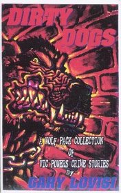 Dirty dogs: A wolf-pack collection of Vic Powers crime stories