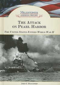 The Attack on Pearl Harbor: The United States Enters World War II (Milestones in American History)