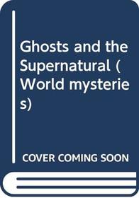 Ghosts and the Supernatural (World Mysteries)
